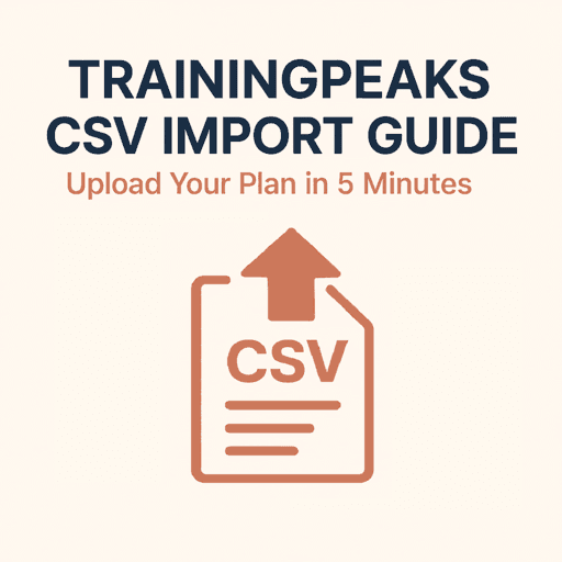 TrainingPeaks CSV Import Guide: Upload Your Entire Training Plan in 5 Minutes